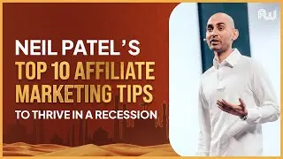 Neil Patel’s Top 10 Affiliate Marketing Tips to Thrive in a Recession | AW Dubai 2023