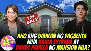 Ano ang Dahilan ng Pagbenta nina Karla Estrada at Daniel Padilla ng Mansion nila?