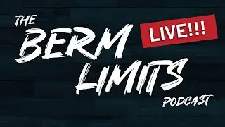 The Berm Limits Podcast LIVE!!!