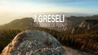 7 Greseli in Fotografia de Peisaj