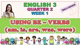 ENGLISH 3 || QUARTER 2 WEEK 1 | MELC-BASED | USING BE-VERBS (AM, IS, ARE, WAS, WERE)