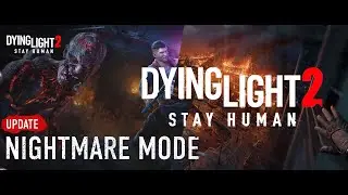 КОШМАР в Dying Light 2: Stay Human ➤ The Nightmare Mode Update и Гипермод в игре | Патч 1.16