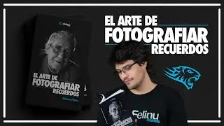 El Arte de Fotografiar Recuerdos | El LIBRO 📖 de Álvaro Pérez de Felinu Academy