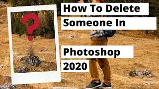 How to remove someone from a photo using photoshop 2020