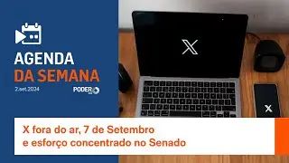 Agenda da Semana: X fora do ar, 7 de Setembro e esforço concentrado no Senado