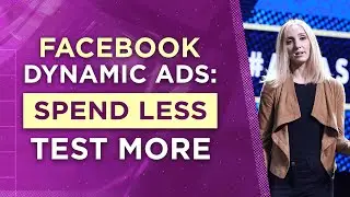 Facebook Dynamic Ads: Spend Less, Test More