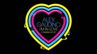 Alex Gaudino - 'I'm In Love (I Wanna Do It)' (Radio Edit)