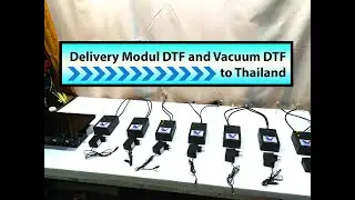 Pengiriman Modul DTF dan Vacuum DTF ke Thailand