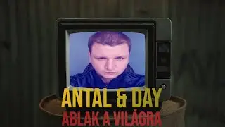 Antal, Day - Ablak a világra (Official Music Video)