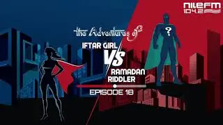 The Adventures of Iftar Girl VS Ramadan Riddler - Episode 18