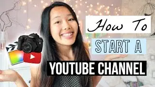 How To Start A YouTube Channel! - Equipment, Gaining Subscribers, Editing Software etc