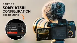 Sony A7SIII : configuration complète (mapping) des boutons! | Partie 2