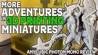 More Adventures in 3D Printing Miniatures with the Anycubic Photon Mono!