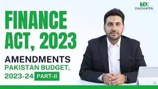 Amendments in Finance Act 2023: PAKISTAN BUDGET 2023-24 | Part 2 | taxcalculator.pk