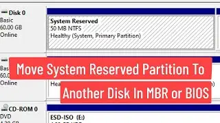 Move System Reserved Partition To Another Disk In MBR or BIOS