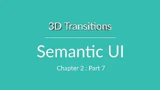 Semantic UI - 3D Transitions - Chapter 2 Part 7