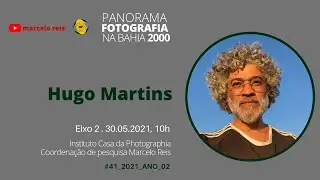 Hugo Martins no PANORAMA DA FOTOGRAFIA NA BAHIA, 30 de maio de 2021, as 10h