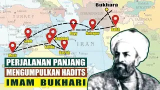 IMAM AL BUKHARI - BIOGRAPHY AND TRAVEL COLLECTING HADITS