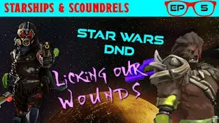 Licking Our Wounds | Episode 05 - Starships & Scoundrels