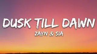 ZAYN & Sia - Dusk Till Dawn (Lyrics)