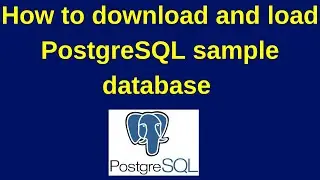 71. PostgreSQL DBA: How to download and load PostgreSQL sample database