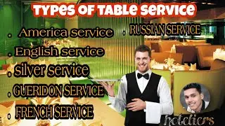 types of table service || American, silver, Gueridon, English, Russian, French service.