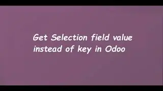Fetch value of selection field instead of key in Odoo | Learn OpenERP | Odoo