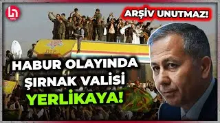 Siyasette 10 yıl önceye gidilse...Habur olayında Şırnak Valisi Ali Yerlikaya idi!