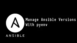 Ansible: Part 1 - Manage Ansible Versions with pyenv