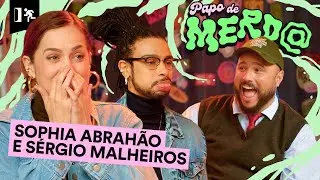 PAPO DE MERD@ EP. 3: SOPHIA ABRAHÃO E SÉRGIO MALHEIROS