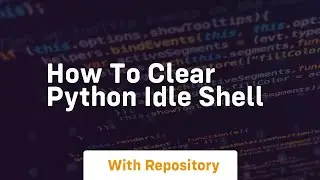 how to clear python idle shell