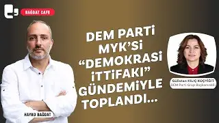 DEM Parti MYKsi Demokrasi İttifakı gündemiyle toplandı | Bağdat Cafe |Konuk: Gülistan K. Koçyiğit