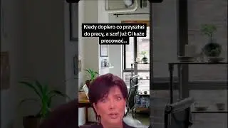 Dopiero, co weszłam do pracy, a on oczekuje, że będę już pracować… | 