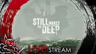 Still Wakes the Deep - Будни Нефтяника