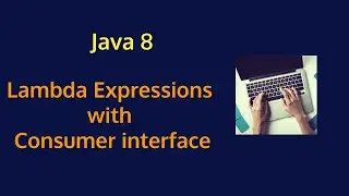 Java 8 -  Understanding Consumer  and BiConsumer Interface