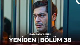 Bambaşka Biri Yeniden | Bölüm 38