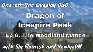 Dragon of Icespire Peak One-on-One Session 6: The Woodland Mance