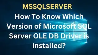 How To Know Which Version of Microsoft SQL Server OLE DB Driver Is Installed? #sqlserver