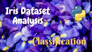 Iris Dataset Analysis (Classification) | Machine Learning | Python