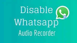 Disable Whatsapp Audio Recorder