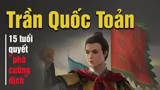 Tiểu Sử Cuộc Đời TRẦN QUỐC TOẢN: 15 Tuổi Quyết “Phá Cường Địch”| TÌM HIỂU LỊCH SỬ VIỆT NAM
