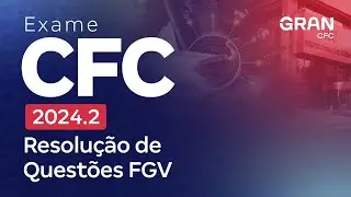 Exame CFC 2.2024: Resolução de Questões FGV