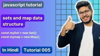 Set and Map in JavaScript | JavaScript tutorial 005 in Hindi