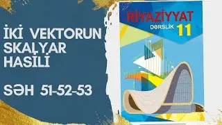 Riyaziyyat 11-ci sinif. İki vektorun skalyar hasili səh 51-52-53