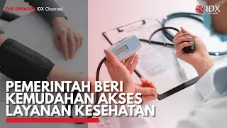 Pemerintah Beri Kemudahan Akses Layanan Kesehatan | IDX CHANNEL