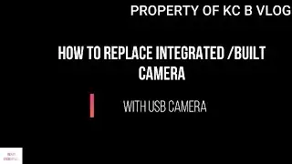 HOW TO REPLACE BUILT IN /INTEGRATED CAMERA WITH USB CAMERA?