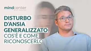 Ansia generalizzata: cosa vuol dire avere un disturbo d'ansia generalizzato