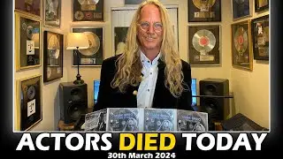 Actors Who Died Today 30th March 2024 - Passed Away Today