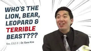 Who's the Lion, Bear, Leopard & TERRIBLE BEAST??? (Revelation 13:2-3) | Dr. Gene Kim