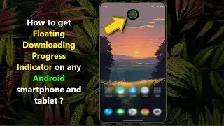 How to get Floating Downloading Progress Indicator on any Android smartphone and tablet ?